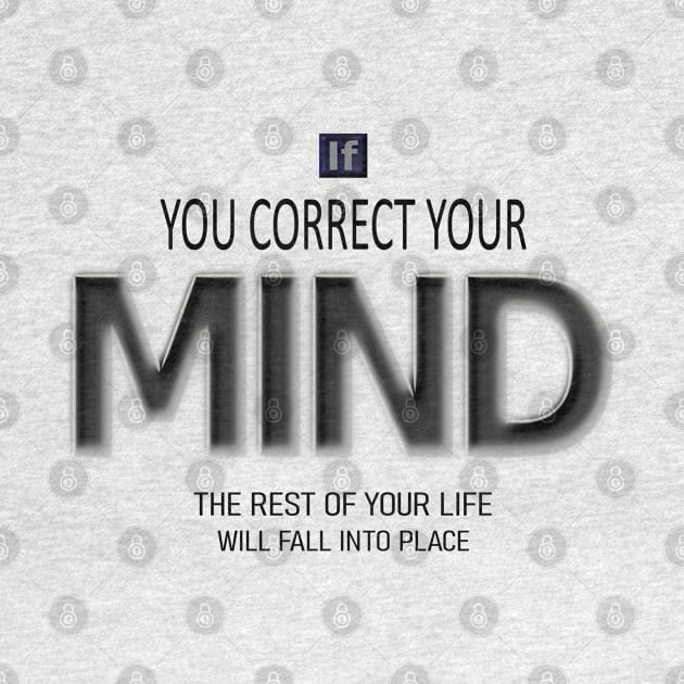 If you correct your mind, the rest of your life will fall into place- Lao Tzu quote by FlyingWhale369